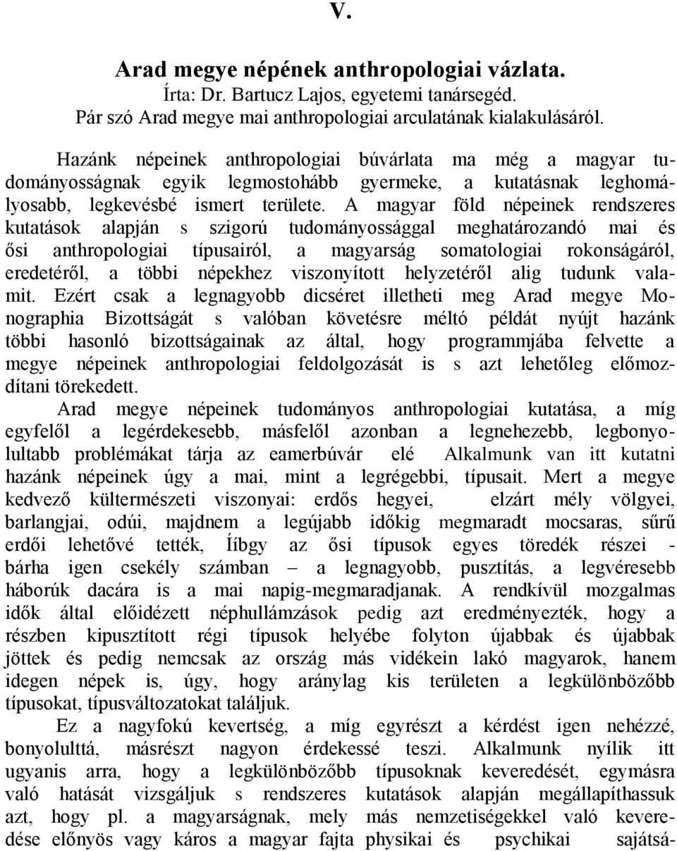A magyar föld népeinek rendszeres kutatások alapján s szigorú tudományossággal meghatározandó mai és ősi anthropologiai típusairól, a magyarság somatologiai rokonságáról, eredetéről, a többi népekhez