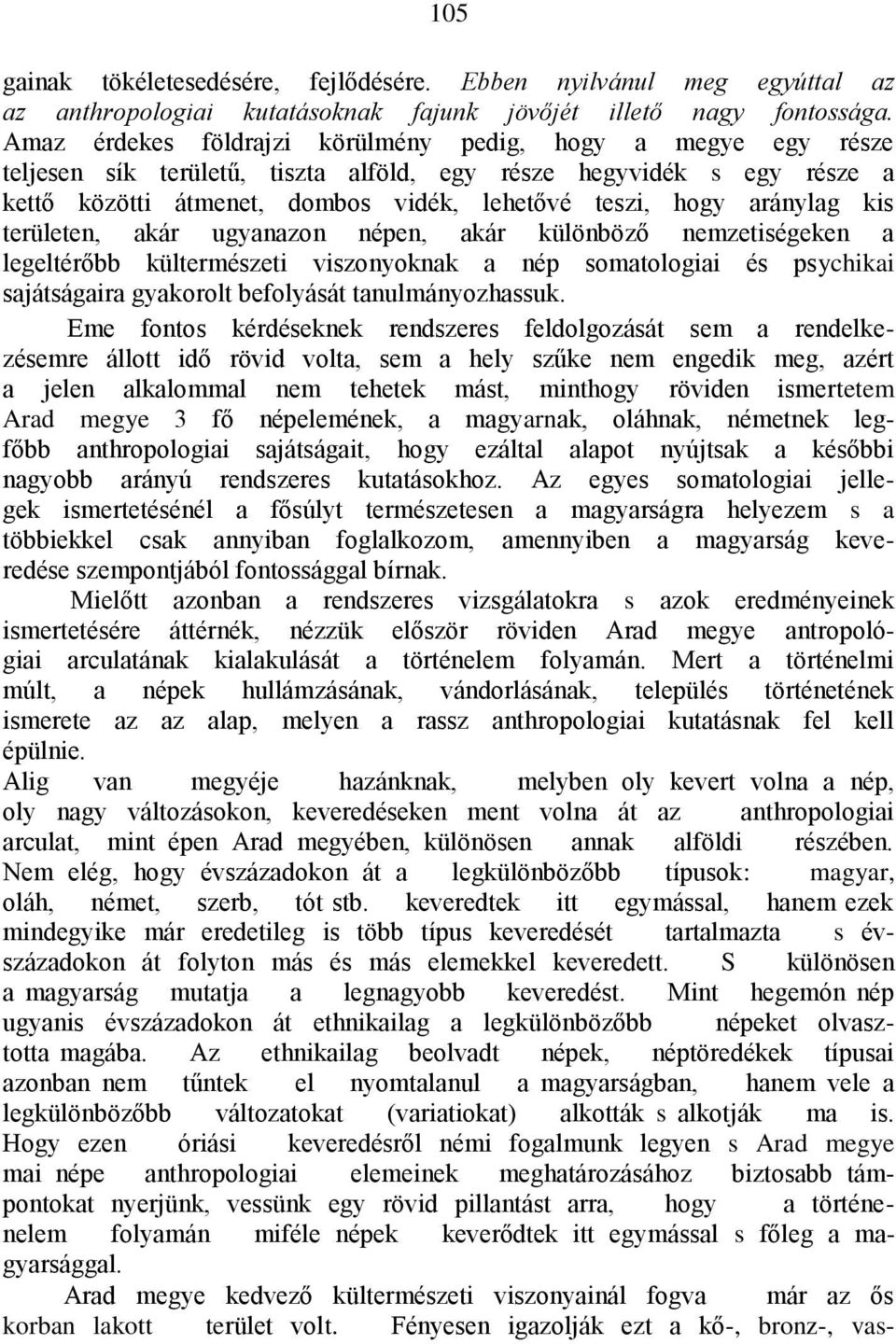 aránylag kis területen, akár ugyanazon népen, akár különböző nemzetiségeken a legeltérőbb kültermészeti viszonyoknak a nép somatologiai és psychikai sajátságaira gyakorolt befolyását