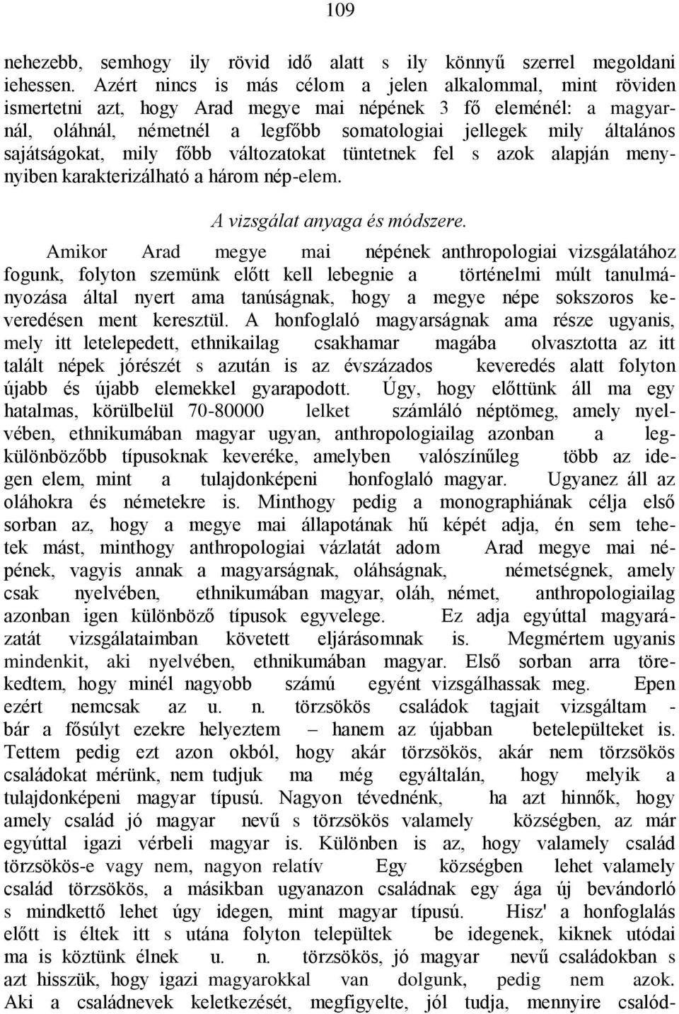 sajátságokat, mily főbb változatokat tüntetnek fel s azok alapján menynyiben karakterizálható a három nép-elem. A vizsgálat anyaga és módszere.