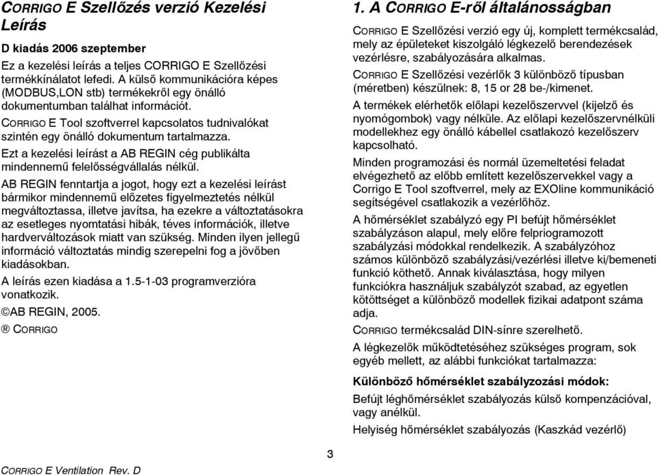 Ezt a kezelési leírást a AB REGIN cég publikálta mindennemű felelősségvállalás nélkül.