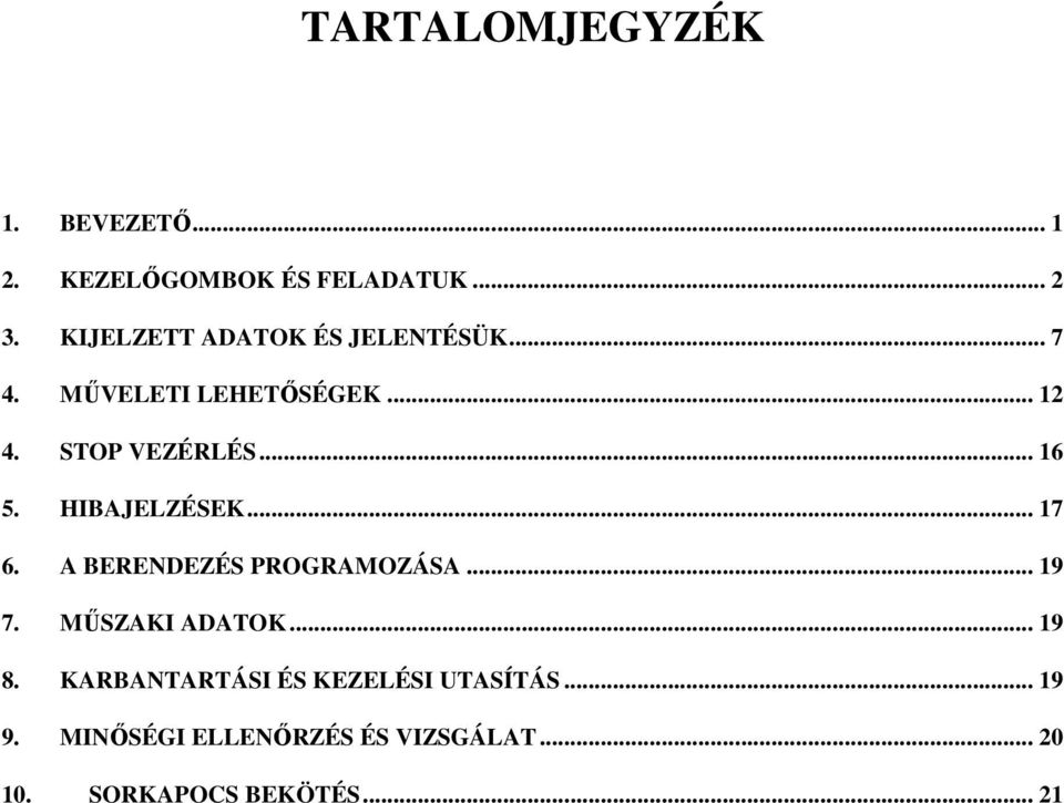 HIBAJELZÉSEK... 17 6. A BERENDEZÉS PROGRAMOZÁSA... 19 7. MŰSZAKI ADATOK... 19 8.