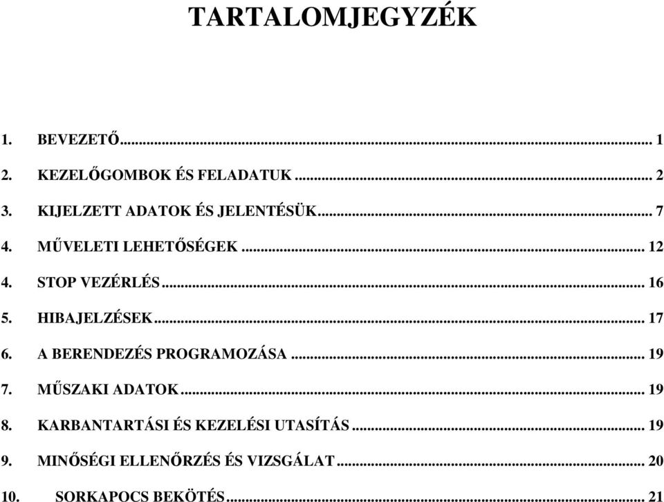 HIBAJELZÉSEK... 17 6. A BERENDEZÉS PROGRAMOZÁSA... 19 7. MŰSZAKI ADATOK... 19 8.