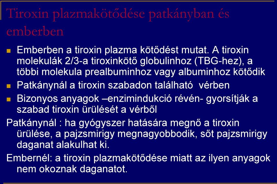 tiroxin szabadon található vérben Bizonyos anyagok enzimindukció révén- gyorsítják a szabad tiroxin ürülését a vérből Patkánynál : ha