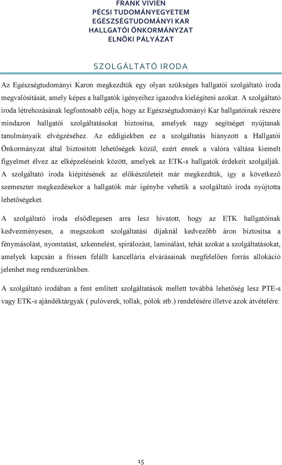 tanulmányaik elvégzéséhez.