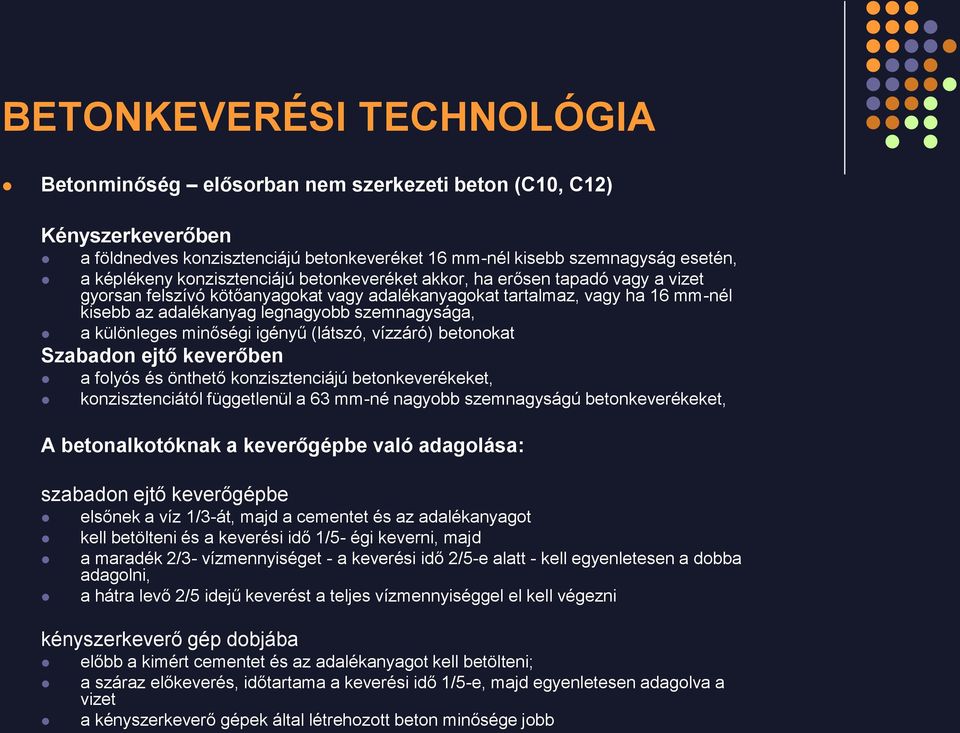 különleges minőségi igényű (látszó, vízzáró) betonokat Szabadon ejtő keverőben a folyós és önthető konzisztenciájú betonkeverékeket, konzisztenciától függetlenül a 63 mm-né nagyobb szemnagyságú