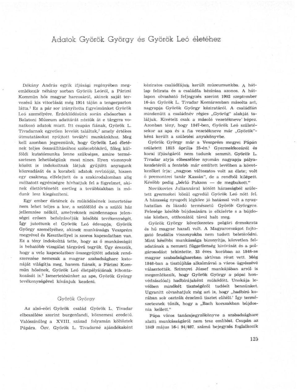 Érdeklődésünk során elsősorban a Balatoni Múzeum adattárát néztük át e tárgyra vonatkozó adatok miatt. Itt csupán fiának, Győrök L.
