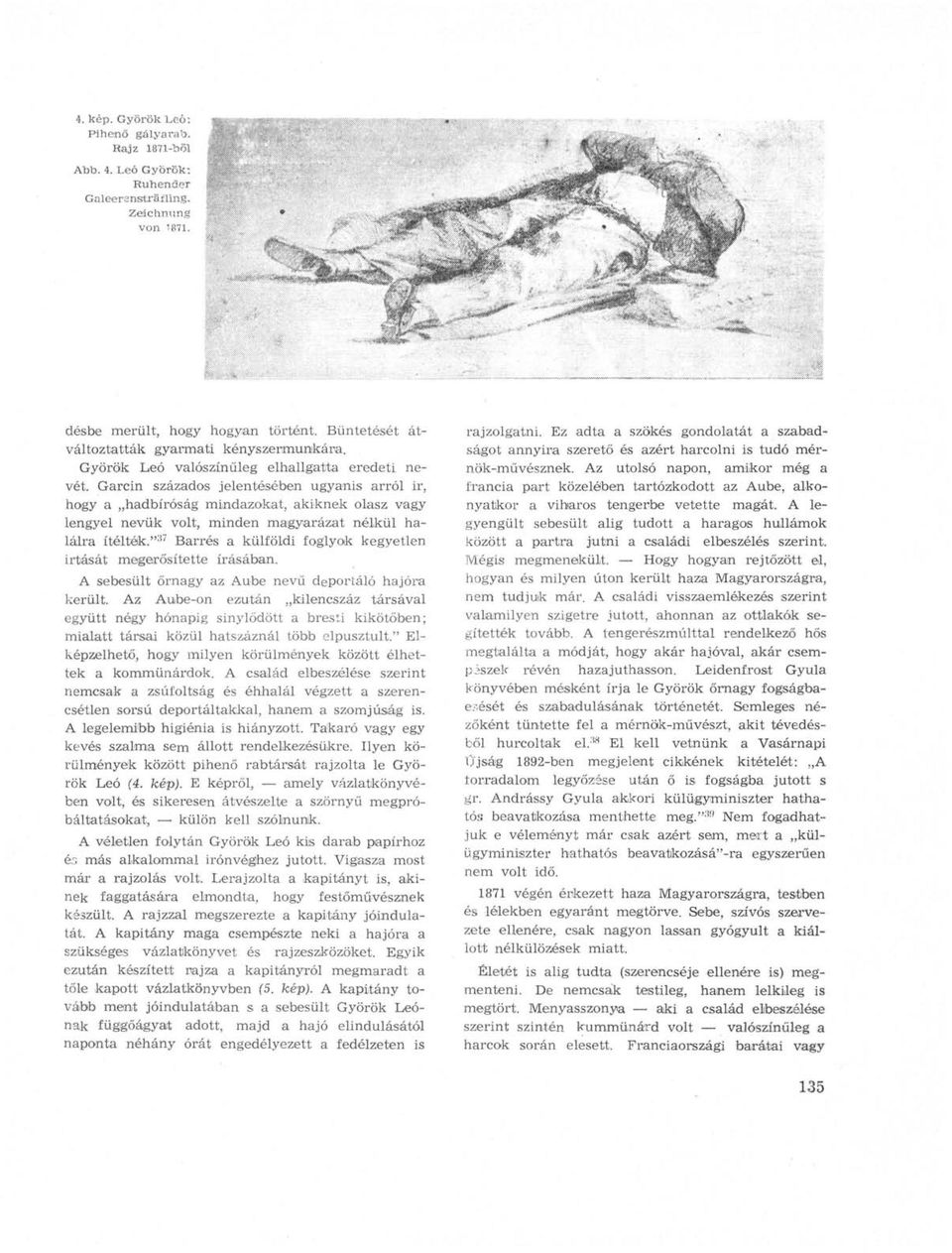 Garcin százados jelentésében ugyanis arról ir, hogy a hadbíróság mindazokat, akiknek olasz vagy lengyel nevük volt, minden magyarázat nélkül halálra ítélték.