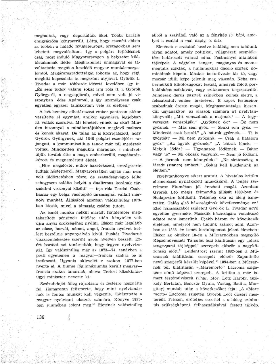 Magáramaradottságát fokozta az, hogy régi, meghitt kapcsolata is