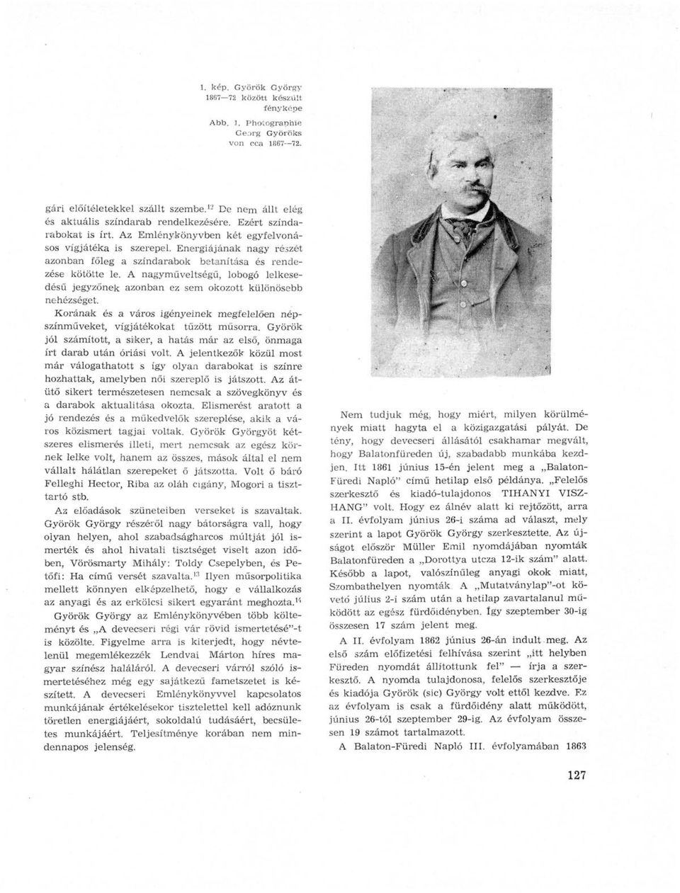 A nagyműveltségű, lobogó lelkesedésű jegyzőnek azonban ez sem okozott különösebb nehézséget. Korának és a város igényeinek megfelelően népszínműveket, vígjátékokat tűzött műsorra.