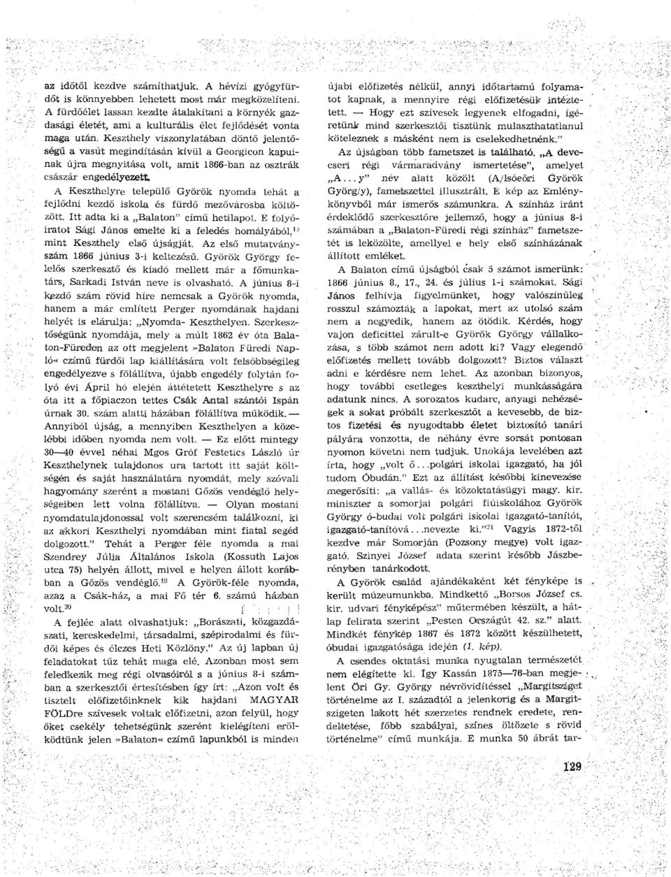 Keszthely viszonylatában döntő jelentőségű a vasút megindításán kívül a Georgicon kapuinak újra megnyitása volt, amit 1866-ban az osztrák császár engedélyezett.