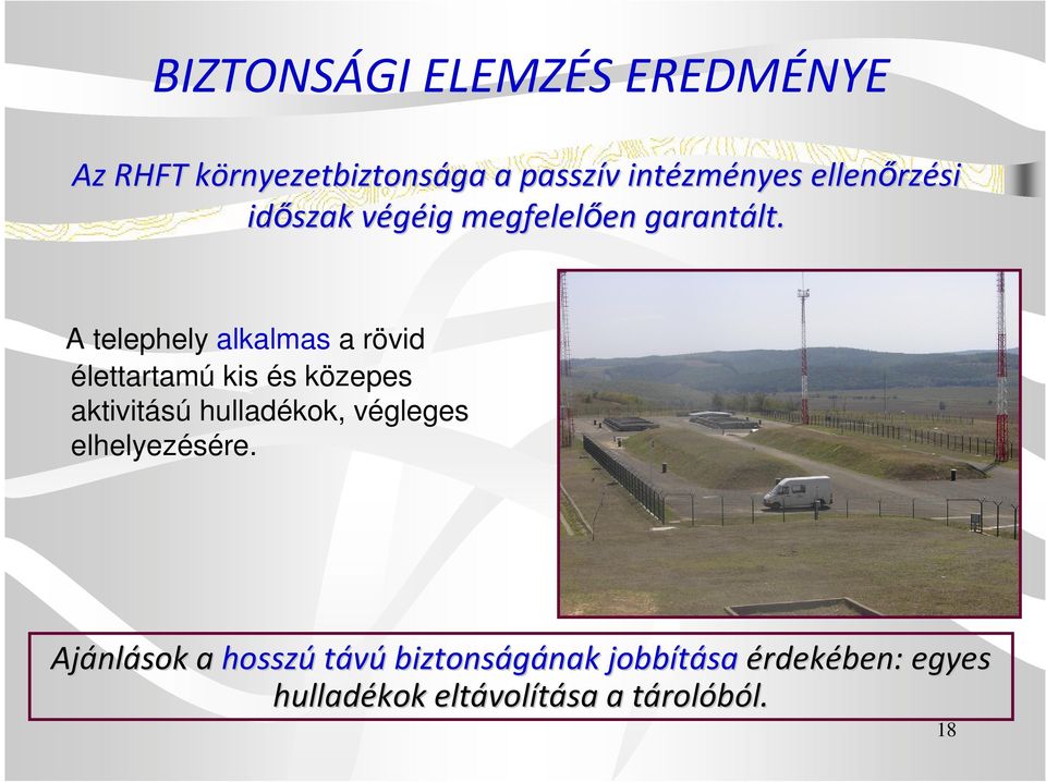 A telephely alkalmas a rövid élettartamú kis és közepes aktivitású hulladékok, végleges