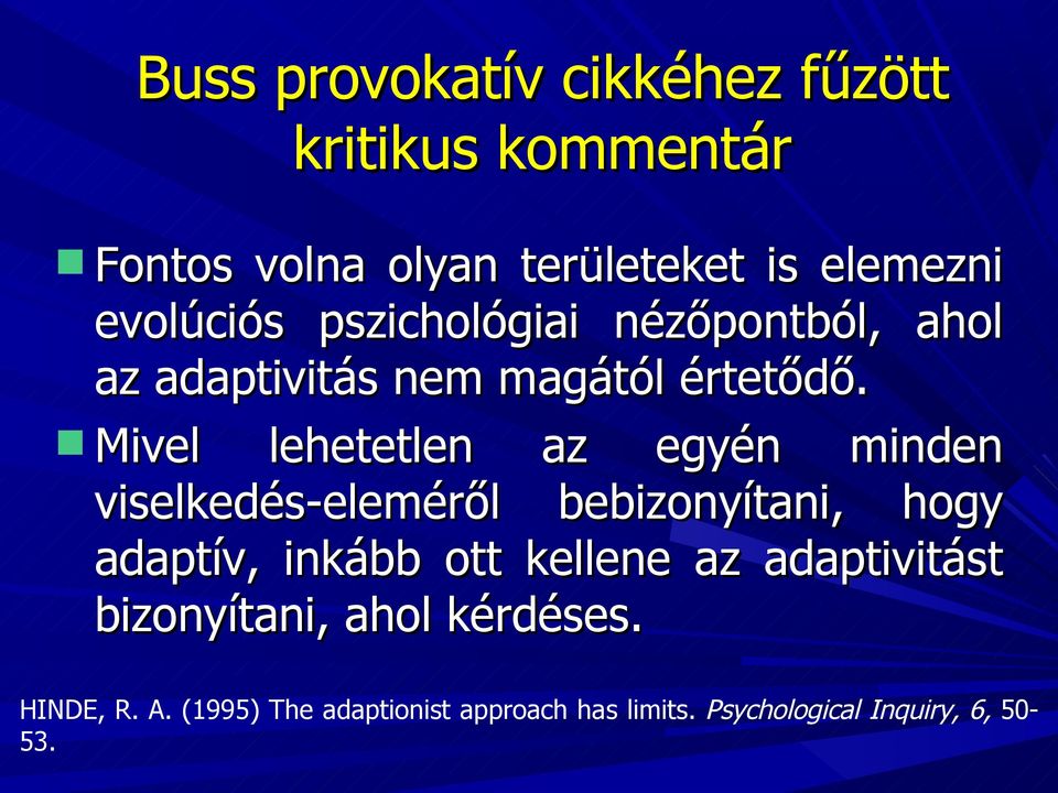 Mivel lehetetlen az egyén minden viselkedés-eleméről bebizonyítani, hogy adaptív, inkább ott kellene