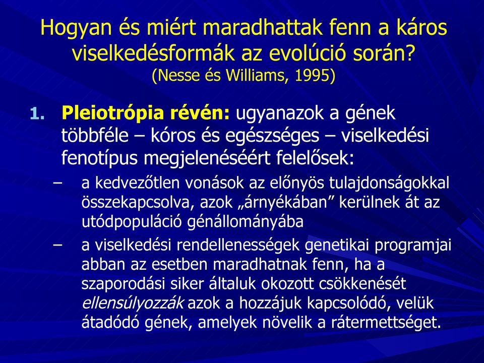 előnyös tulajdonságokkal összekapcsolva, azok árnyékában kerülnek át az utódpopuláció génállományába a viselkedési rendellenességek genetikai