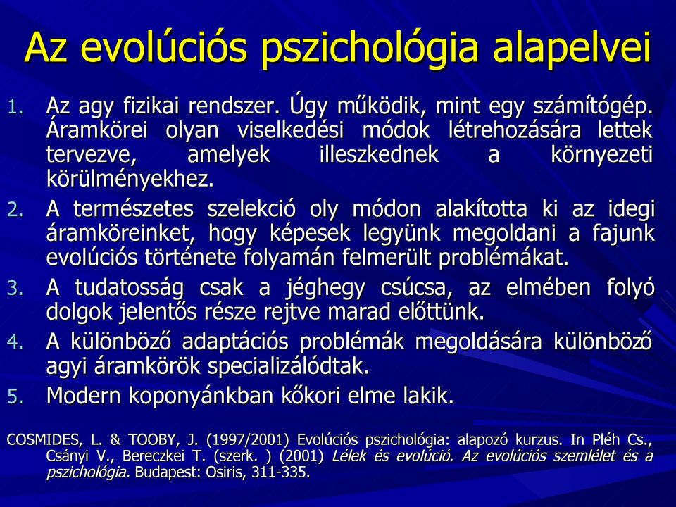 A természetes szelekció oly módon alakította ki az idegi áramkör öreinket, hogy képesek legyünk megoldani a fajunk evolúciós története folyamán felmerült problémákat. 3.