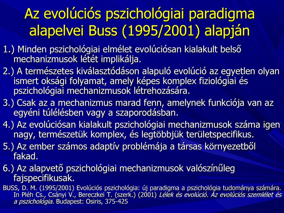 ) Csak az a mechanizmus marad fenn, amelynek funkciója van az egyéni túlélésben vagy a szaporodásban. 4.