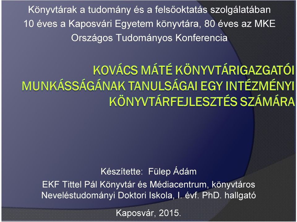 Konferencia Készítette: Fülep Ádám EKF Tittel Pál Könyvtár és