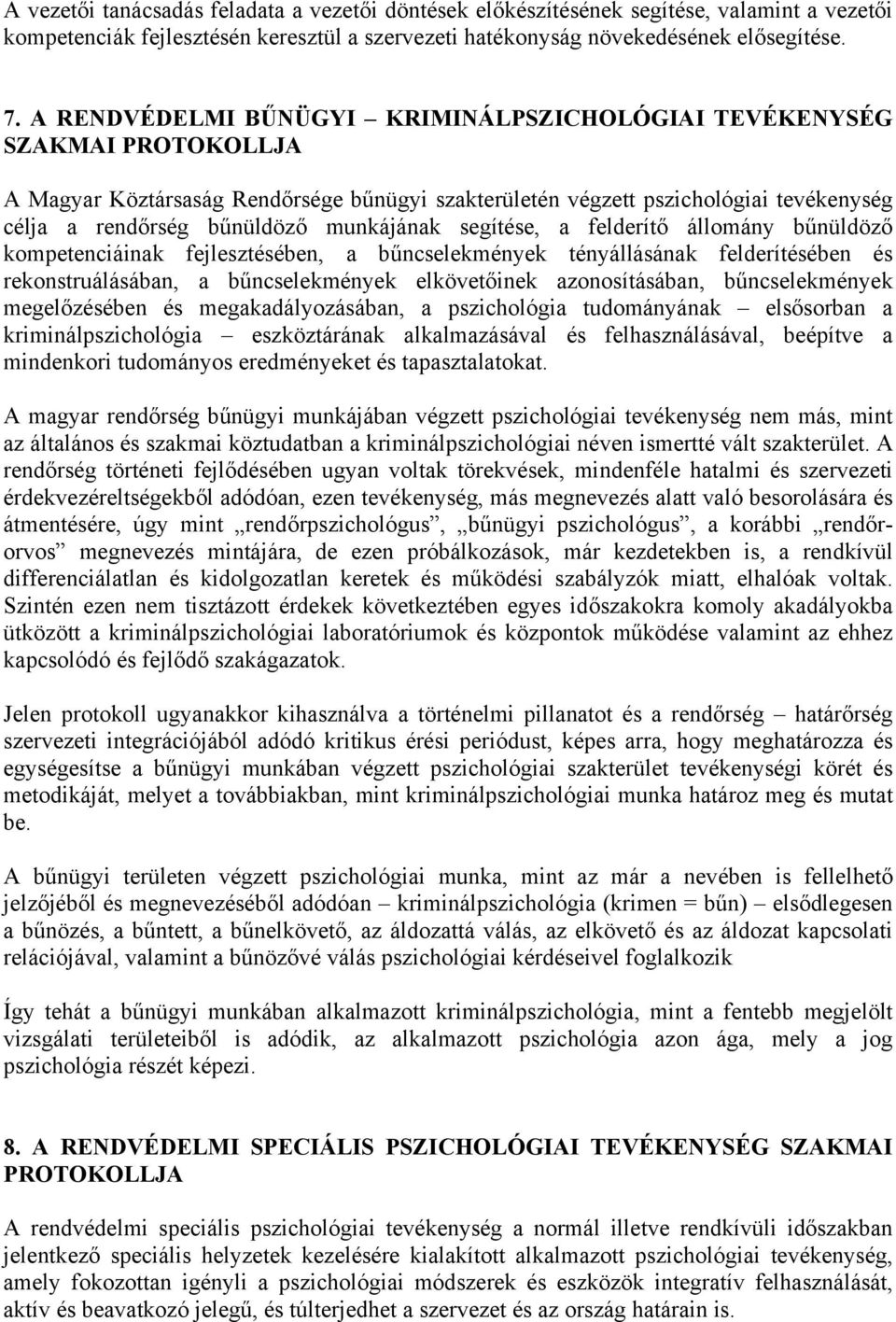 segítése, a felderítő állomány bűnüldöző kompetenciáinak fejlesztésében, a bűncselekmények tényállásának felderítésében és rekonstruálásában, a bűncselekmények elkövetőinek azonosításában,