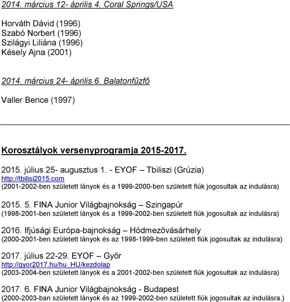 com (2001-2002-ben született lányok és a 1999-2000-ben született fiúk jogosultak az indulásra) 2015. 5.