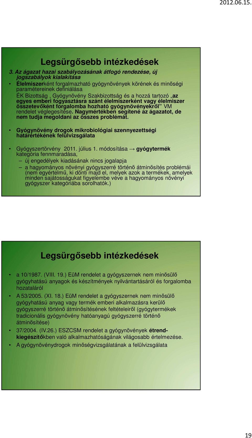 Szakbizottság és a hozzá tartozó az egyes emberi fogyasztásra szánt élelmiszerként vagy élelmiszer összetevőként forgalomba hozható gyógynövényekről VM rendelet véglegesítése.