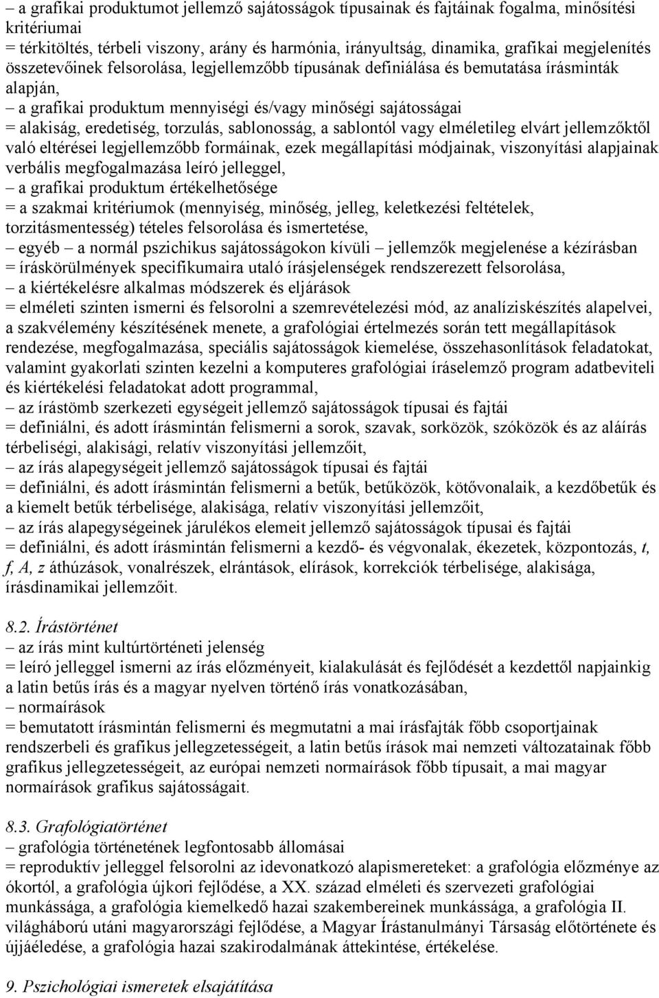 sablonosság, a sablontól vagy elméletileg elvárt jellemzőktől való eltérései legjellemzőbb formáinak, ezek megállapítási módjainak, viszonyítási alapjainak verbális megfogalmazása leíró jelleggel, a