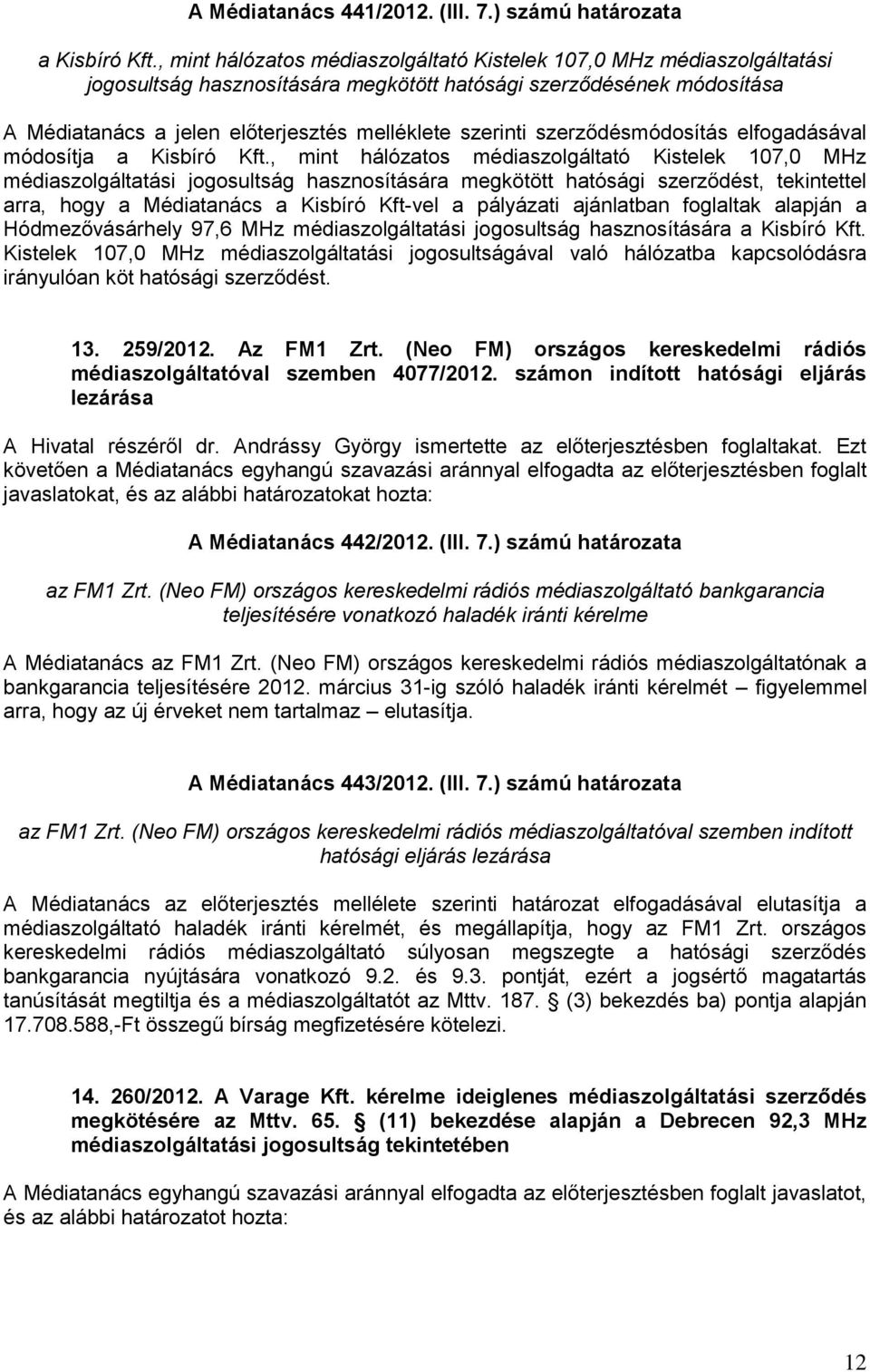 szerződésmódosítás elfogadásával módosítja a Kisbíró Kft.