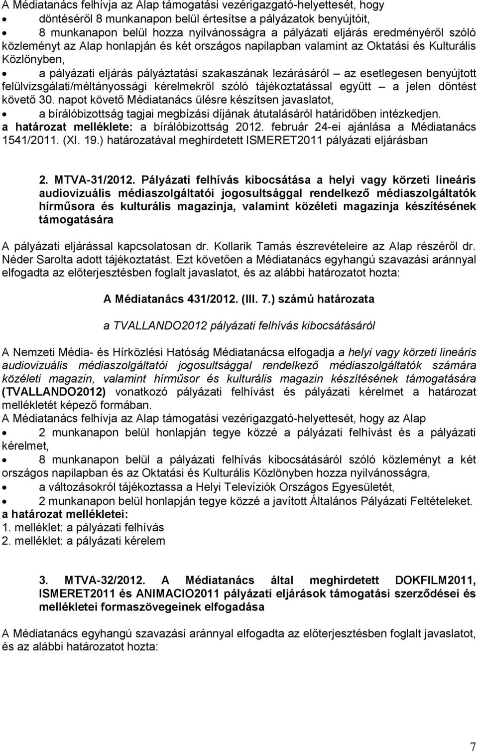 benyújtott felülvizsgálati/méltányossági kérelmekről szóló tájékoztatással együtt a jelen döntést követő 30.