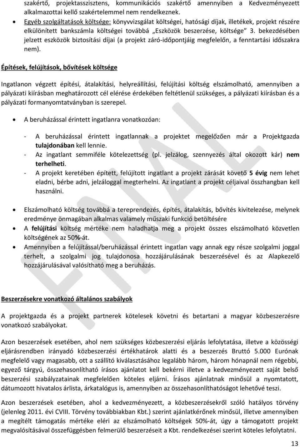 bekezdésében jelzett eszközök biztosítási díjai (a projekt záró-időpontjáig megfelelőn, a fenntartási időszakra nem).