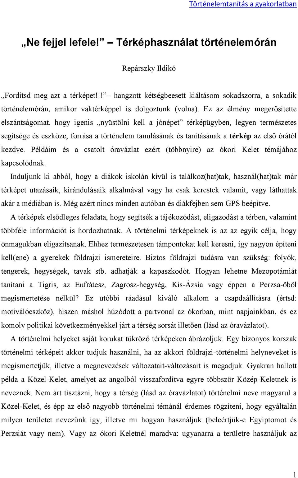 Ez az élmény megerősítette elszántságomat, hogy igenis nyüstölni kell a jónépet térképügyben, legyen természetes segítsége és eszköze, forrása a történelem tanulásának és tanításának a térkép az első