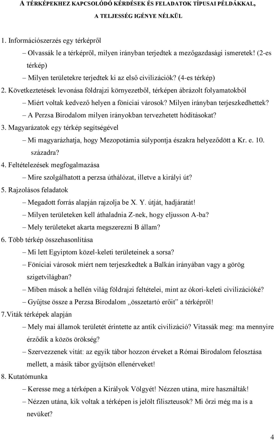 Következtetések levonása földrajzi környezetből, térképen ábrázolt folyamatokból Miért voltak kedvező helyen a föníciai városok? Milyen irányban terjeszkedhettek?