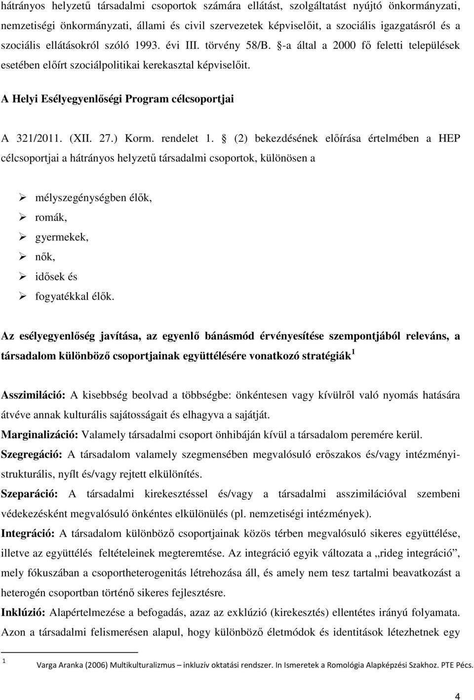 A Helyi Esélyegyenlőségi Program célcsoportjai A 321/2011. (XII. 27.) Korm. rendelet 1.