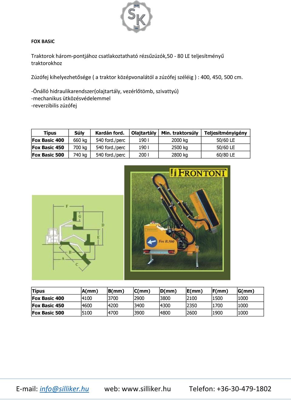 -Önálló hidraulikarendszer(olajtartály, vezérlőtömb, szivattyú) -mechanikus ütközésvédelemmel -reverzibilis zúzófej Fox Basic 400 660 kg 540 ford.