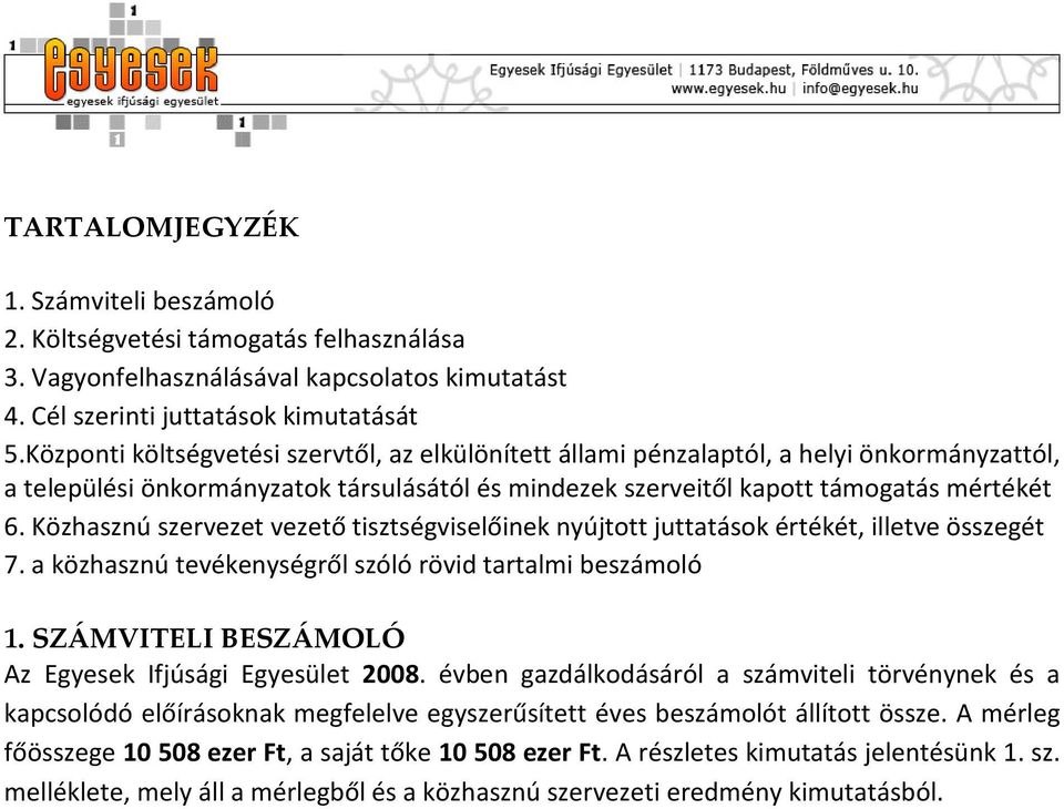 Közhasznú szervezet vezető tisztségviselőinek nyújtott juttatások értékét, illetve összegét 7. a közhasznú tevékenységről szóló rövid tartalmi beszámoló 1.