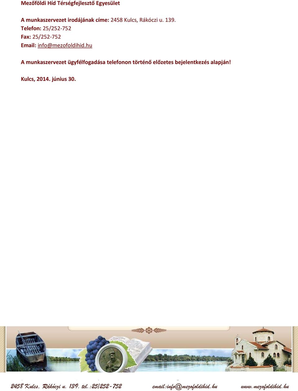 hu A munkaszervezet ügyfélfogadása telefonon történő előzetes bejelentkezés alapján! Kulcs, 2014. június 30.