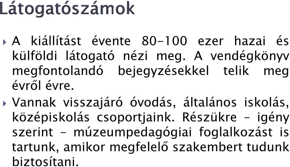 Vannak visszajáró óvodás, általános iskolás, középiskolás csoportjaink.