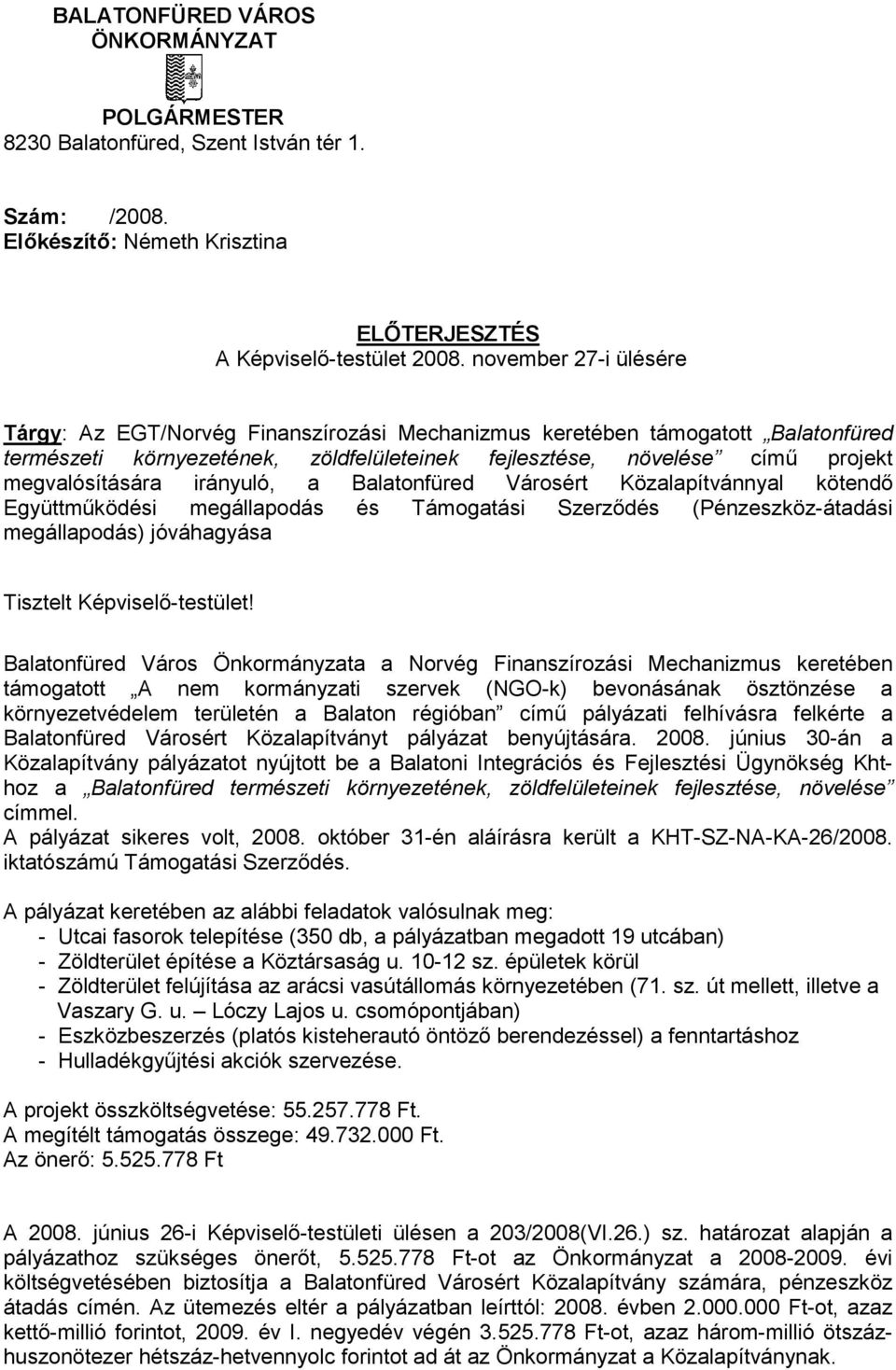 irányuló, a Balatonfüred Városért Közalapítvánnyal kötendő Együttműködési megállapodás és Támogatási Szerződés (Pénzeszköz-átadási megállapodás) jóváhagyása Tisztelt Képviselő-testület!