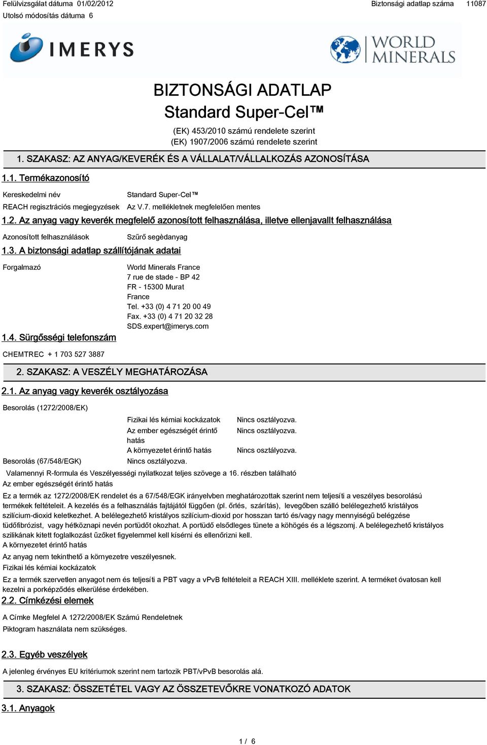 Az anyag vagy keverék megfelelő azonosított felhasználása, illetve ellenjavallt felhasználása Azonosított felhasználások Szűrő segèdanyag 1.3. A biztonsági adatlap szállítójának adatai Forgalmazó 1.4.