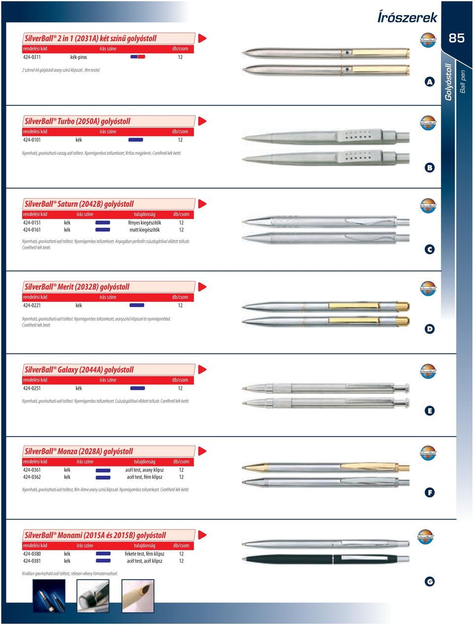serélhető betét. Silverall Saturn (2042) golyóstoll 424-05 424-06 írás színe tulajdonság fényes kiegészítők matt kiegészítők db/csom Nyomható, gravírozható acél tolltest. Nyomógombos tollszerkezet.