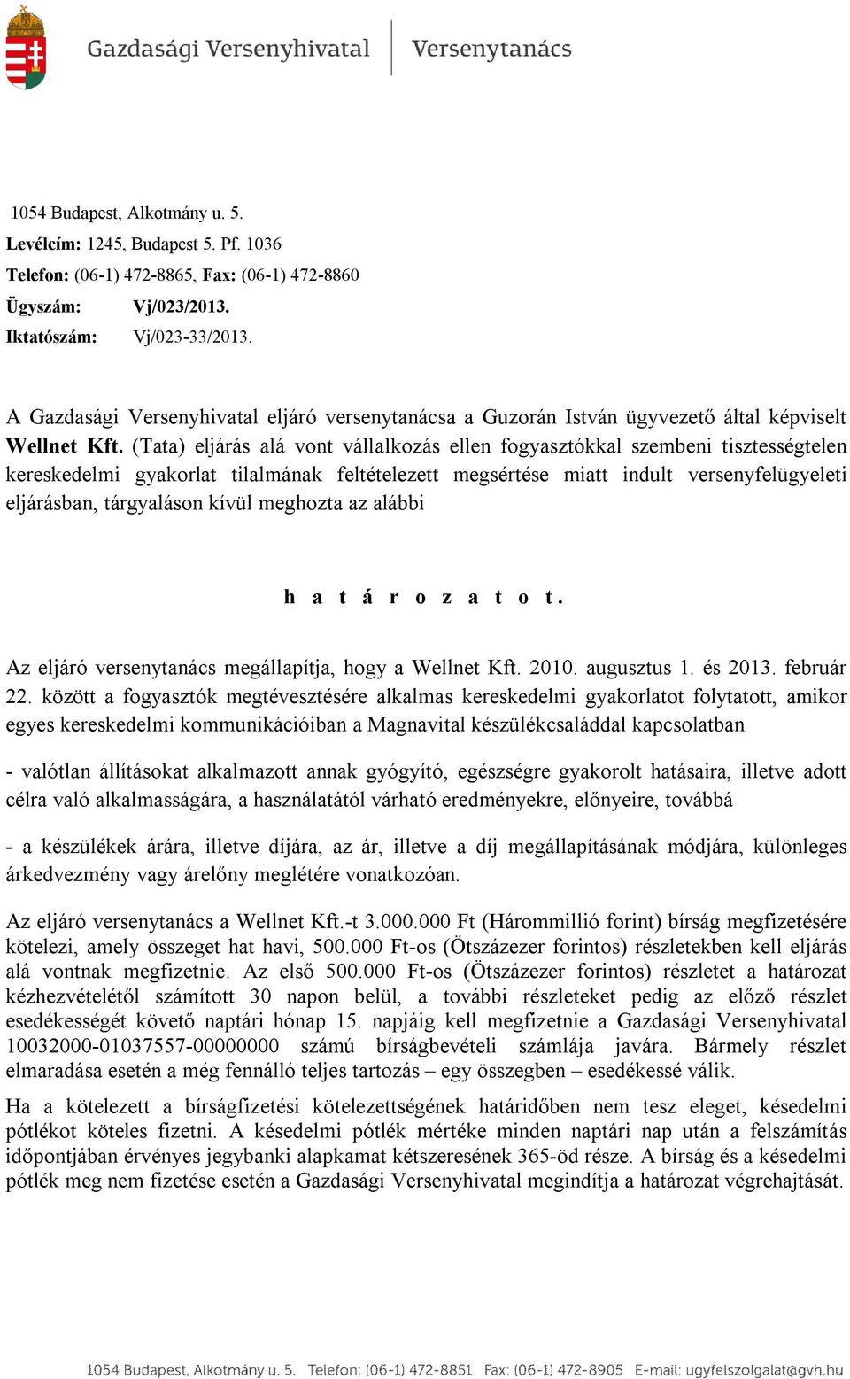 (Tata) eljárás alá vont vállalkozás ellen fogyasztókkal szembeni tisztességtelen kereskedelmi gyakorlat tilalmának feltételezett megsértése miatt indult versenyfelügyeleti eljárásban, tárgyaláson