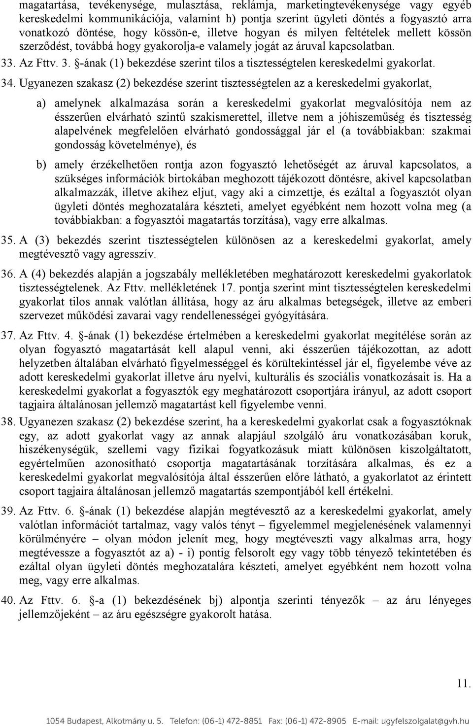 . Az Fttv. 3. -ának (1) bekezdése szerint tilos a tisztességtelen kereskedelmi gyakorlat. 34.