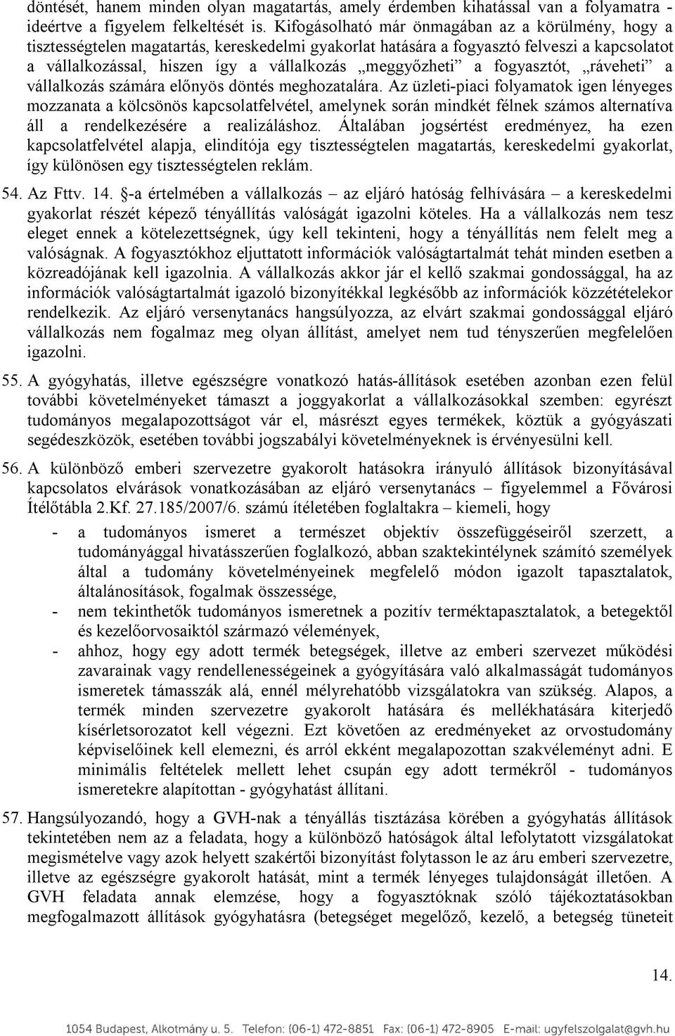 meggyőzheti a fogyasztót, ráveheti a vállalkozás számára előnyös döntés meghozatalára.
