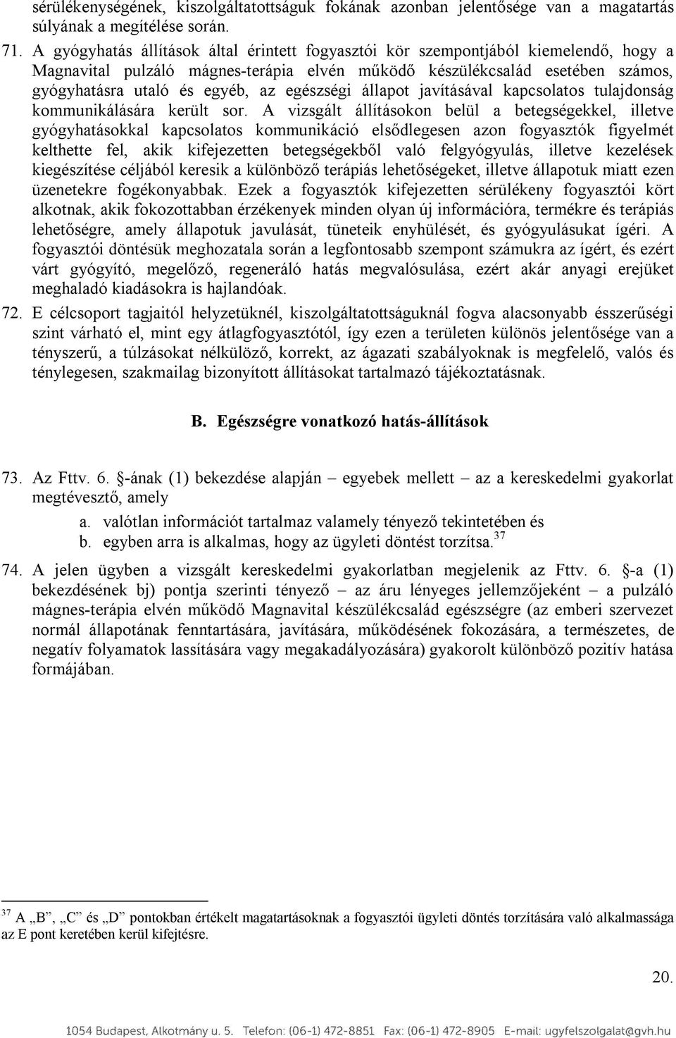 egészségi állapot javításával kapcsolatos tulajdonság kommunikálására került sor.
