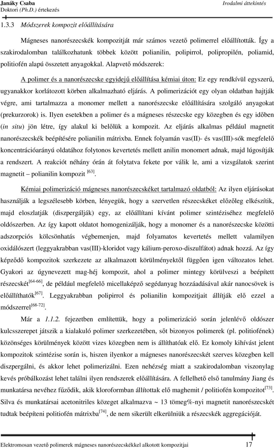 Alapvető módszerek: A polimer és a nanorészecske egyidejű előállítása kémiai úton: Ez egy rendkívül egyszerű, ugyanakkor korlátozott körben alkalmazható eljárás.