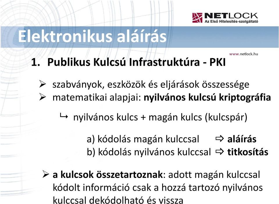 alapjai: nyilvános kulcsú kriptográfia nyilvános kulcs + magán kulcs (kulcspár) a) kódolás magán