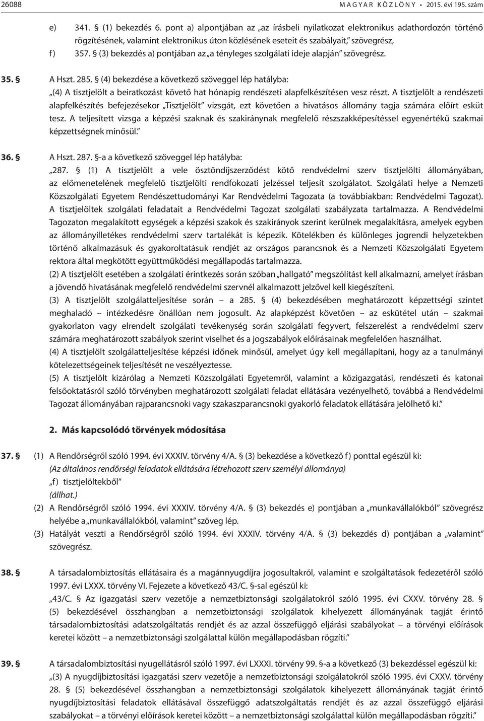 (3) bekezdés a) pontjában az a tényleges szolgálati ideje alapján szövegrész. 35. A Hszt. 285.