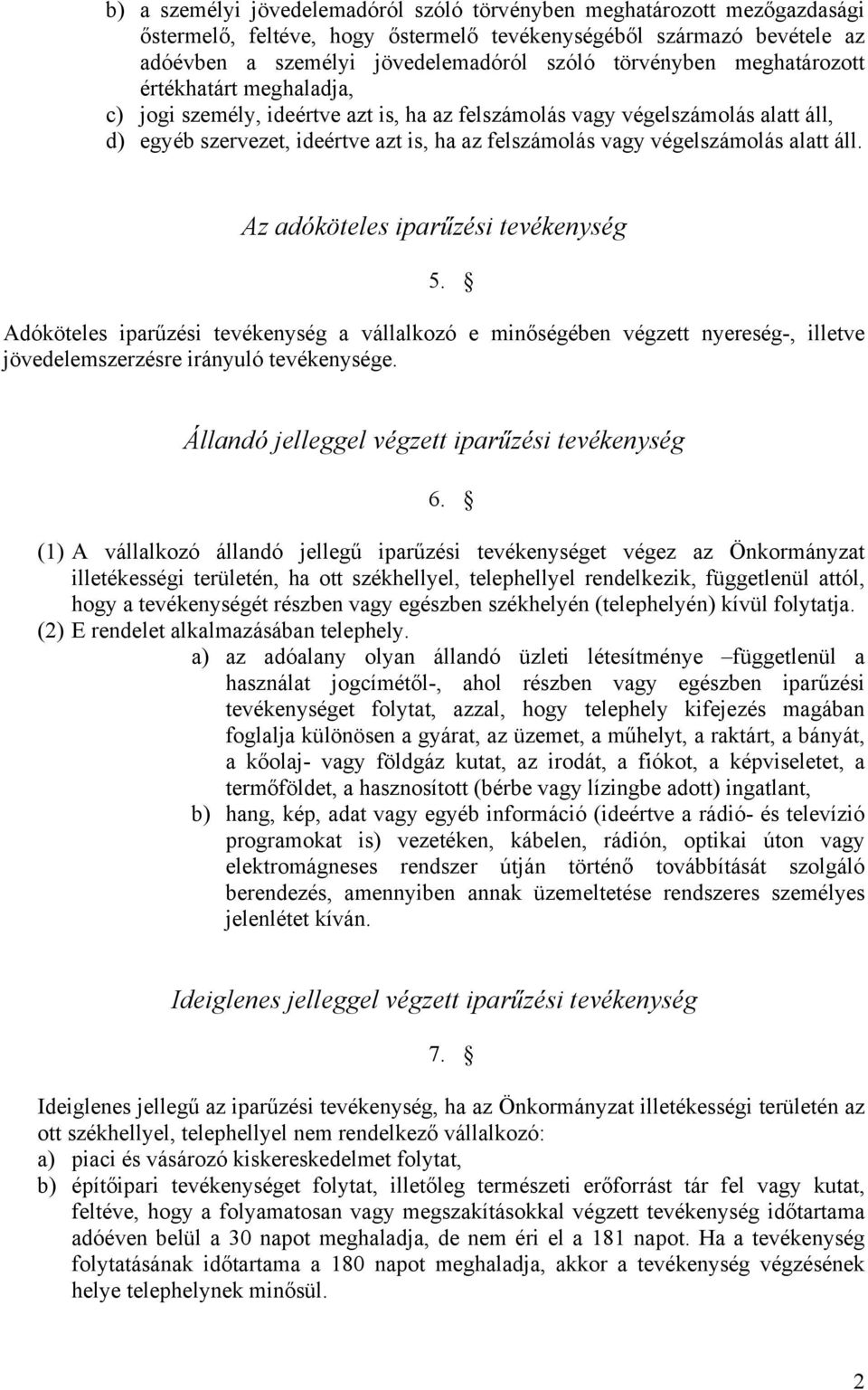 áll. Az adóköteles iparűzési tevékenység 5. Adóköteles iparűzési tevékenység a vállalkozó e minőségében végzett nyereség-, illetve jövedelemszerzésre irányuló tevékenysége.