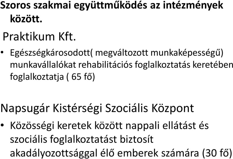 foglalkoztatás keretében foglalkoztatja ( 65 fő) Napsugár Kistérségi Szociális Központ