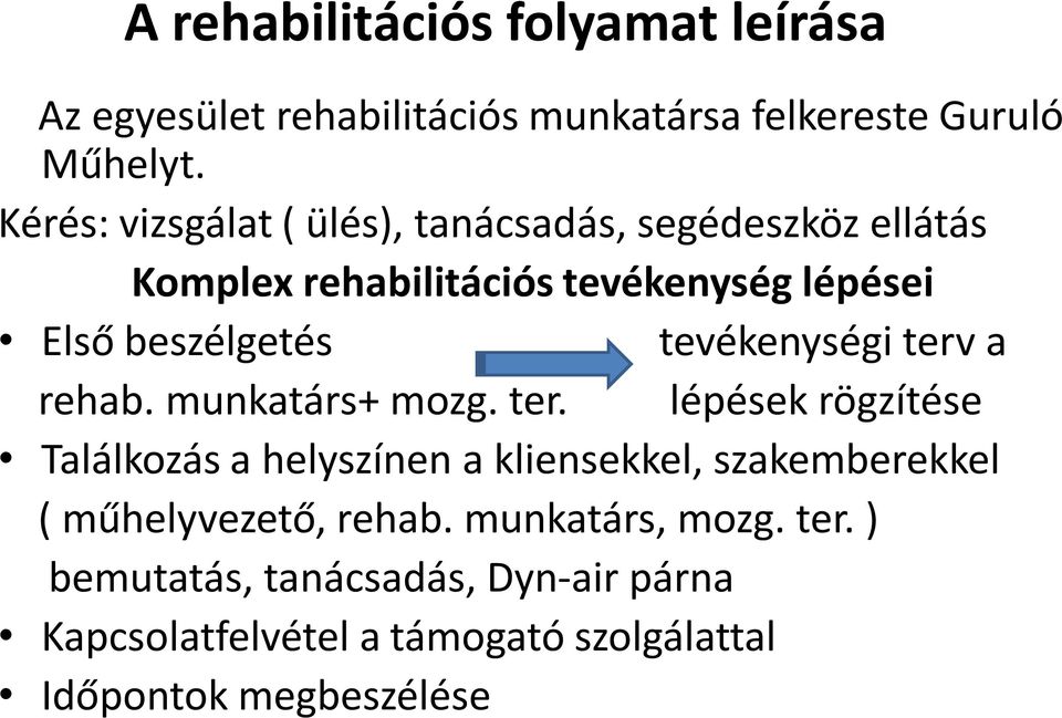 tevékenységi terv a rehab. munkatárs+ mozg. ter. lépések rögzítése Találkozás a helyszínen a kliensekkel, szakemberekkel ( műhelyvezető, rehab.