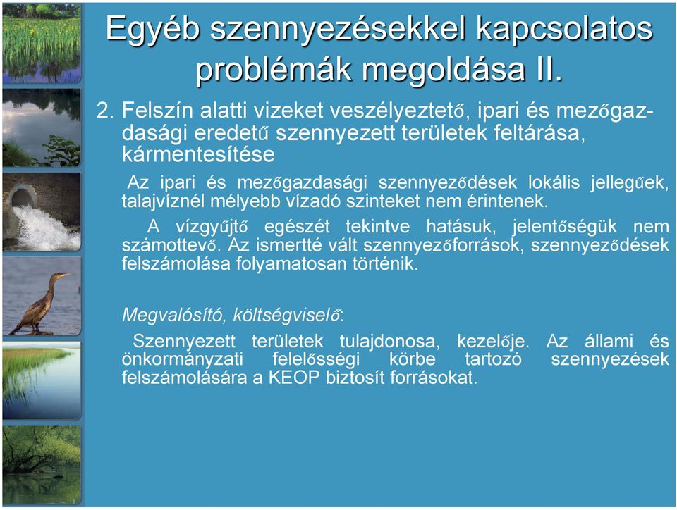 A vízgyűjtő egészét tekintve hatásuk, jelentőségük nem számottevő.