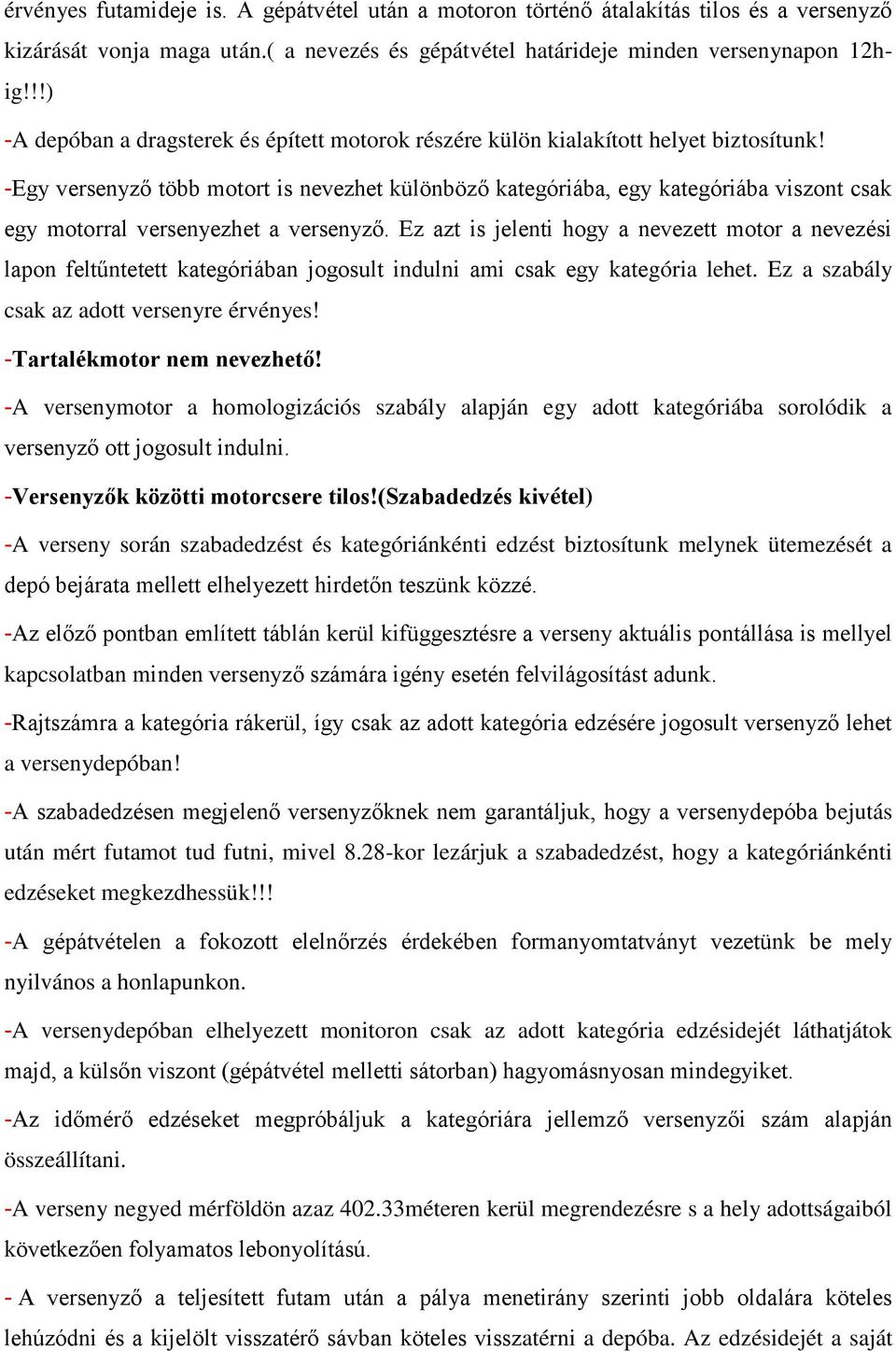 -Egy versenyző több motort is nevezhet különböző kategóriába, egy kategóriába viszont csak egy motorral versenyezhet a versenyző.