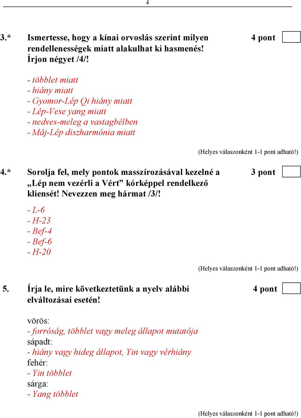 * Sorolja fel, mely pontok masszírozásával kezelné a 3 pont Lép nem vezérli a Vért kórképpel rendelkezı kliensét! Nevezzen meg hármat /3/!